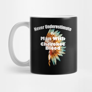 Never underestimate a man with Cherokee blood Mug